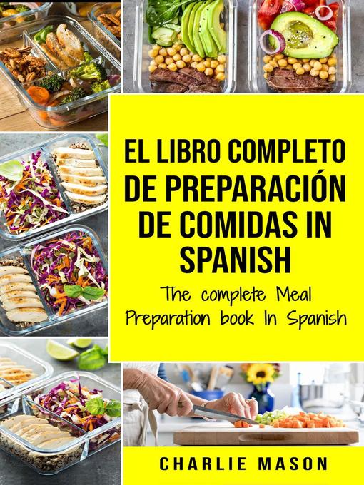 Title details for El Libro Completo de Preparación de Comidas in Spanish/ the Complete Meal Preparation Book in Spanish by Charlie Mason - Available